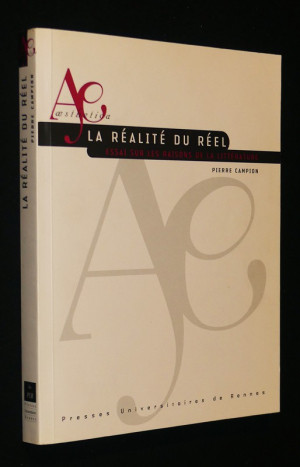La Réalité du réel : Essai sur les raisons de la littérature