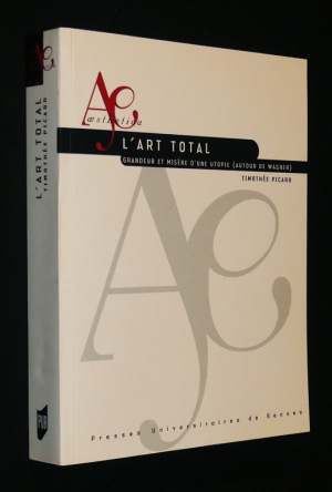 L'Art total : Grandeur et misère d'une utopie (autour de Wagner)
