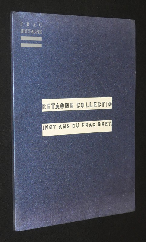 La Bretagne collectionne l'art de notre temps. Les vingt ans du FRAC Bretagne (dossier de présentation)