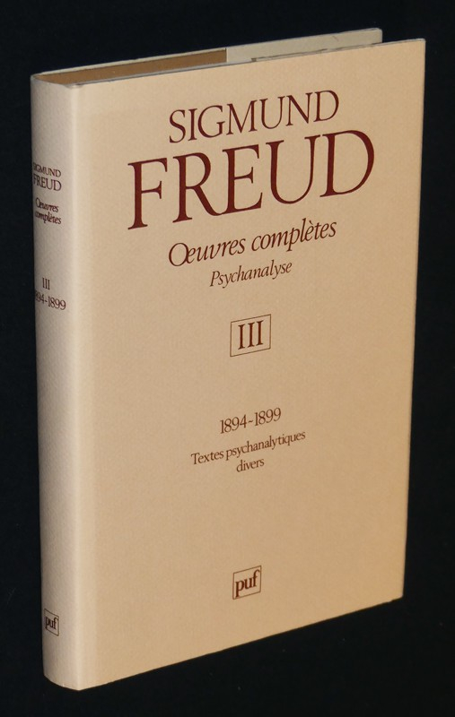 Oeuvres complètes : Psychanalyse. Tome III, 1894-1899 : Textes psychanalytiques divers