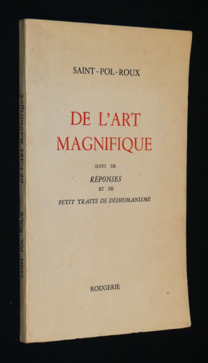 De l'art magnifique suivi de Réponses et de Petit Traité de déshumanisme