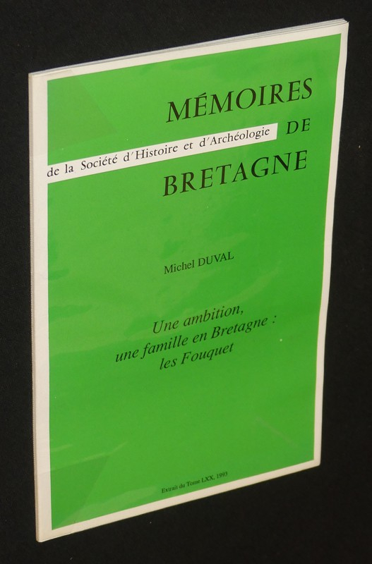 Mémoires de la Société d'Histoire et d'Archéologie de Bretagne. Une ambition, une famille en Bretagne : les Fouquet