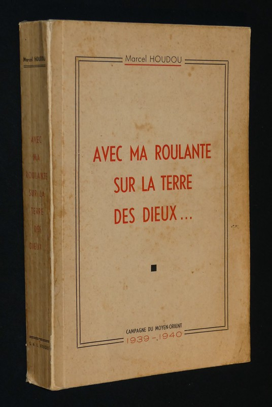 Avec ma roulante sur la terre des dieux... Campagne du Moyen-Orient, 1939-1940