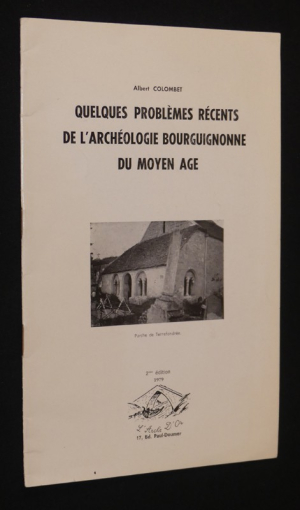 Quelques problèmes récents de l'archéologie bourguignonne du Moyen Age