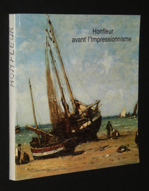 Avant l'impressionnisme : Le préimpressionnisme à Honfleur, 1820-1870 (Musée Eugène Boudin, 6 juillet - 30 septembre 1991)