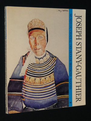 Joseph Stany-Gauthier. Créateur des Musées du Château. Musée d'art populaire régional, Château des Ducs de Bretagne, Nantes, du 30 mai au 28 octobre 1984