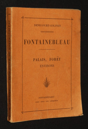 Indicateur de Fontainebleau : Palais, forêt, environs (Guide Denecourt-Colinet)