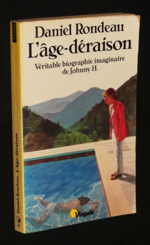L'âge-déraison : Véritable biographie imaginaire de Johnny H.