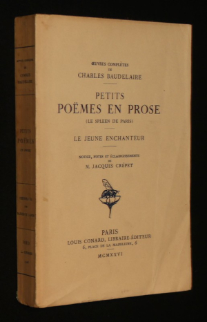 Petits poëmes en prose (le Spleen de Paris), le jeune enchanteur , notice, notes et éclaircissements de M. Jacques Crépet