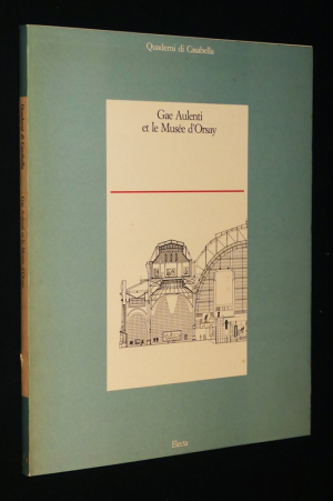 Gae Aulenti et le Musée d'Orsay. Quaderni di Casabella