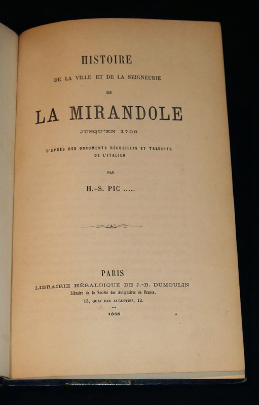 Histoire de la ville et de la seigneurie de La Mirandole jusqu'en 1796, d'après des documents recueillis et traduits de l'italien par H.-S. Pic...